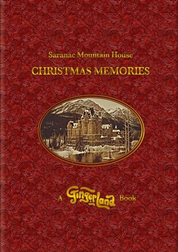 A GINGERLAND BOOK: Saranac Mountain House Christmas Memories: How a Child's Christmas Wish Created a Magic Kingdom