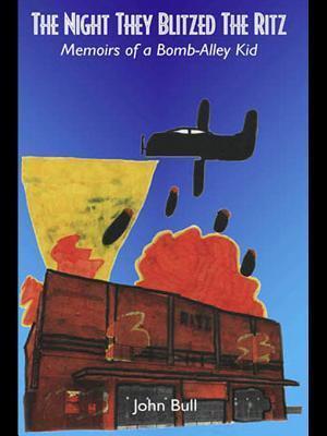 The Night They Blitzed the Ritz: Memoirs of a Bomb-Alley Kid