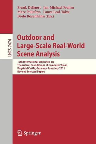 Outdoor and Large-Scale Real-World Scene Analysis: 15th International Workshop on Theoretical Foundations of Computer Vision, Dagstuhl Castle, ... Vision, Pattern Recognition, and Graphics)