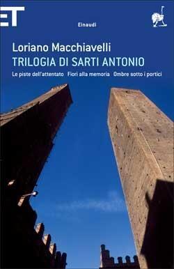 Trilogia di Sarti Antonio: Le piste dell'attentato - Fiori alla memoria - Ombre sotto i portici
