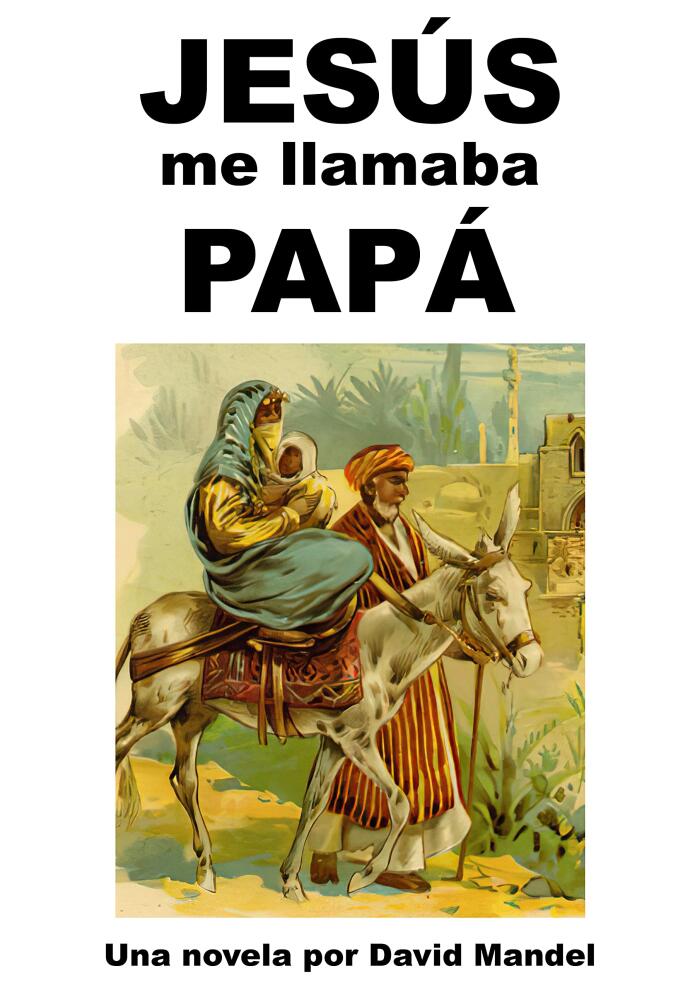 JESÚS me llamaba PAPÁ: Una novela de David Mandel
