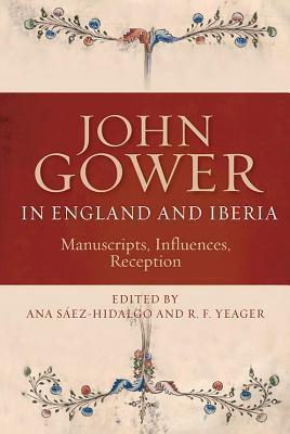 John Gower in England and Iberia: Manuscripts, Influences, Reception
