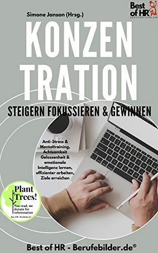 Konzentration steigern fokussieren & gewinnen: Incl. Bonus – Anti-Stress & Mentaltraining, Achtsamkeit Gelassenheit & emotionale Intelligenz lernen, effizienter ... arbeiten, Ziele erreichen