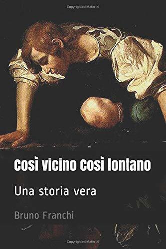 Così VIcino Così lontano: Una storia vera