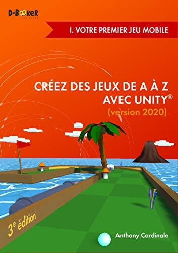 Créez des jeux de A à Z avec Unity - I. Votre premier jeu mobile: (version 2020)