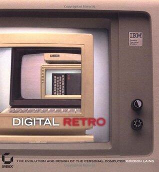 Digital Retro (The Evolution and Design of the Personal Computer)