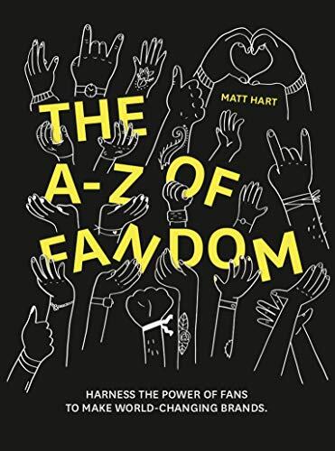 THE A-Z of FANDOM: HARNESS THE POWER OF FANS TO MAKE WORLD-CHANGING BRANDS.