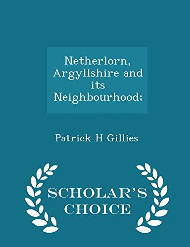 Netherlorn, Argyllshire and its Neighbourhood; - Scholar's Choice Edition