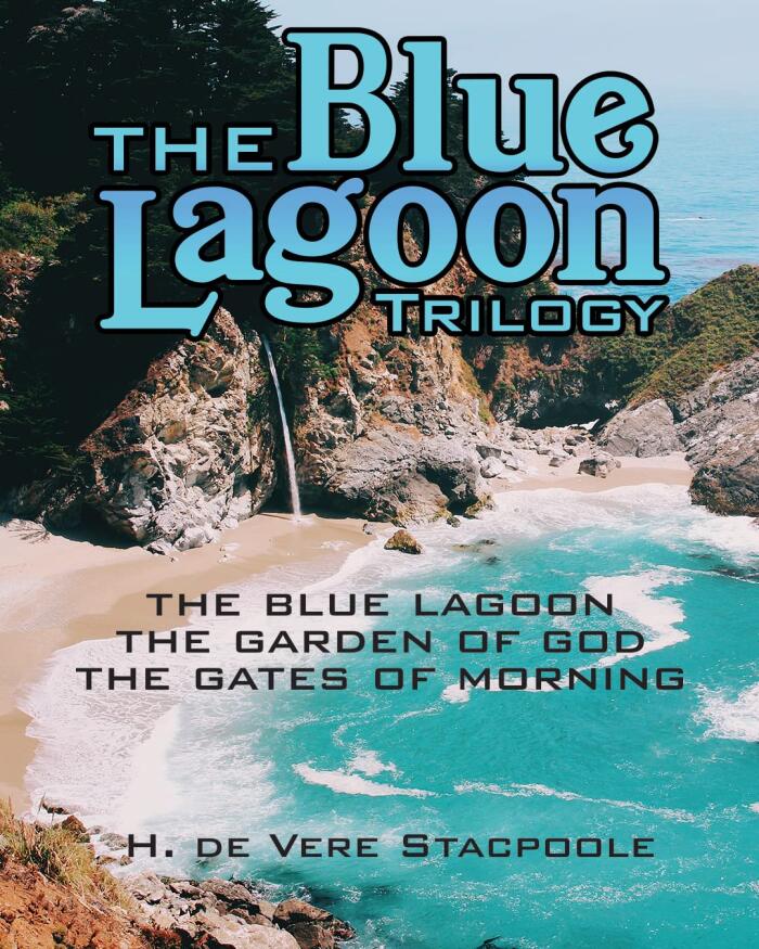 The Blue Lagoon Trilogy: The Blue Lagoon - The Garden of God - The Gates of Morning