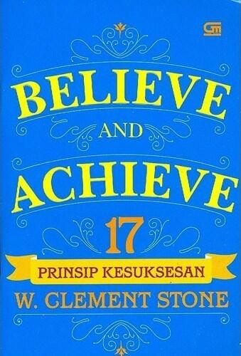 Believe and Achieve: 17 Prinsip Kesuksesan