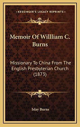 Memoir of William C. Burns: Missionary to China from the English Presbyterian Church