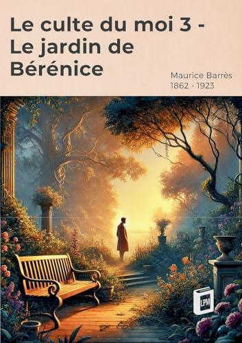 Le culte du moi 3: Le jardin de Bérénice