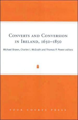 Conversions and Conversion in Ireland, 1650-1850