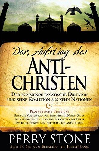 Der Aufstieg des Antichristen: Der kommende fanatische Diktator und seine Koalition aus zehn Nationen