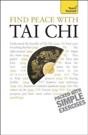 Find Peace With Tai Chi: A beginner's guide to the ideas and essential principles of Tai Chi