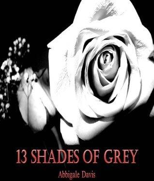 13 Shades of Grey - A Collection of Poems Revealing the Emotions of Lost Teenage Love