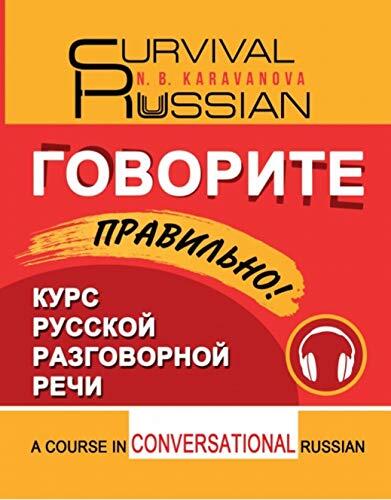 GOVORITE PRAVIL'NO! SPEAK RIGHT! = SURVIVAL RUSSIAN !: RUSSIAN SPEAKING COURSE (FOR ENGLISH SPEAKERS).