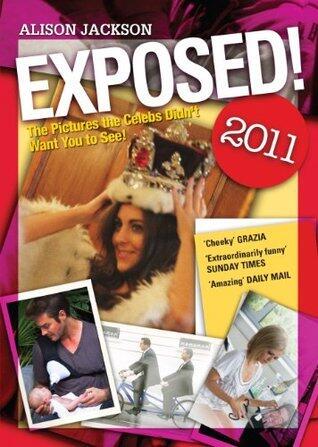 Exposed! 2011: The Pictures the Celebs Didn't Want You to See