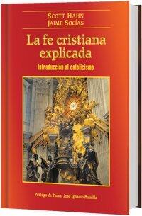 La fe cristiana explicada: Introduccion al catolicismo