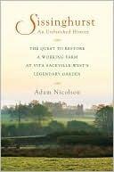 Sissinghurst An Unfinished History The Quest to Restore a Working Farm at Vita Sackville-West's Legendary Garden