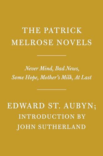 The Patrick Melrose Novels: Never Mind, Bad News, Some Hope, Mother's Milk, At Last