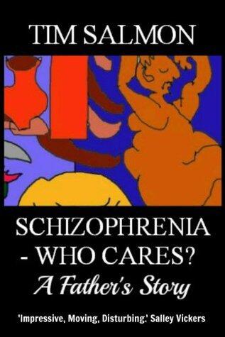 Schizophrenia - Who Cares? - A Father's Story