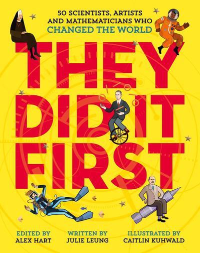 They Did It First: 50 Scientists, Artists And Mathematicians Who Changed The World