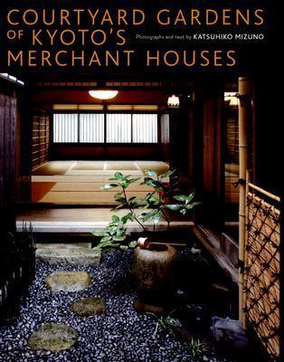Courtyard Gardens of Kyoto's Merchant Houses
