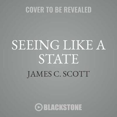 Seeing Like a State: How Certain Schemes to Improve the Human Condition Have Failed