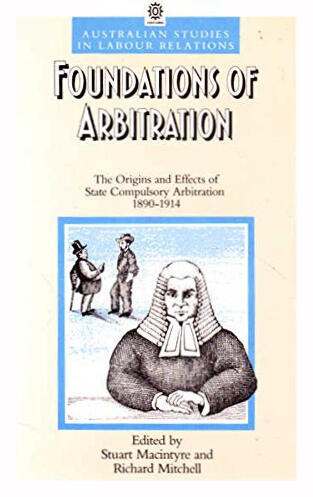 Foundations of Arbitration: The Origins and Effects of State Compulsory Arbitration, 1890-1914