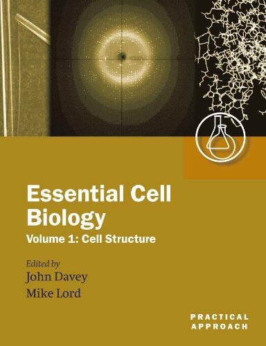 Essential Cell Biology: A Practical Approach (Volume 1: Cell Structure)