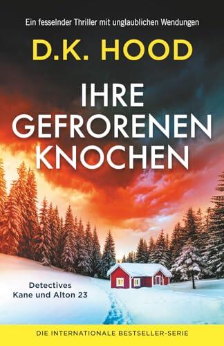Ihre gefrorenen Knochen: Ein fesselnder Thriller mit unglaublichen Wendungen (Detectives Kane und Alton)