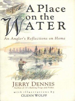A Place on the Water : An Angler's Reflections on Home