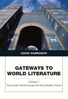 Gateways to World Literature The Ancient World through the Early Modern Period, Volume 1