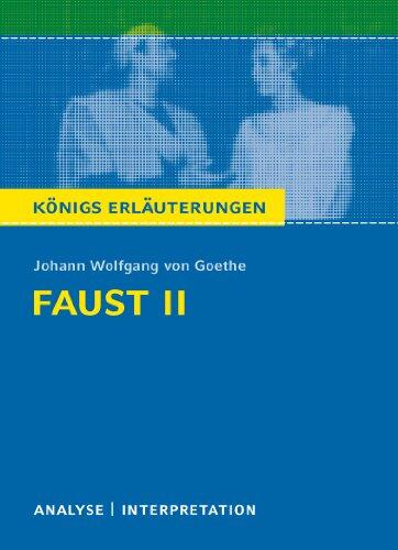 Faust II von Johann Wolfgang von Goethe.: Textanalyse und Interpretation mit ausführlicher Inhaltsangabe und Abituraufgaben mit Lösungen
