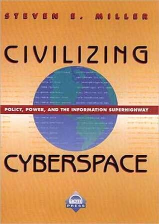 Civilizing Cyberspace: Policy, Power, and the Information Superhighway