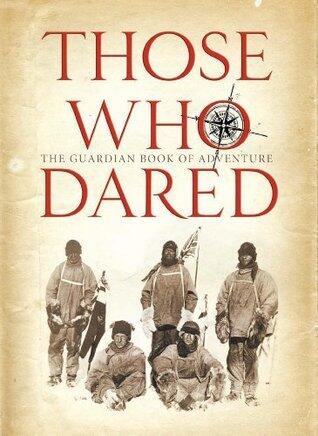 Those Who Dared: The Guardian book of Adventure