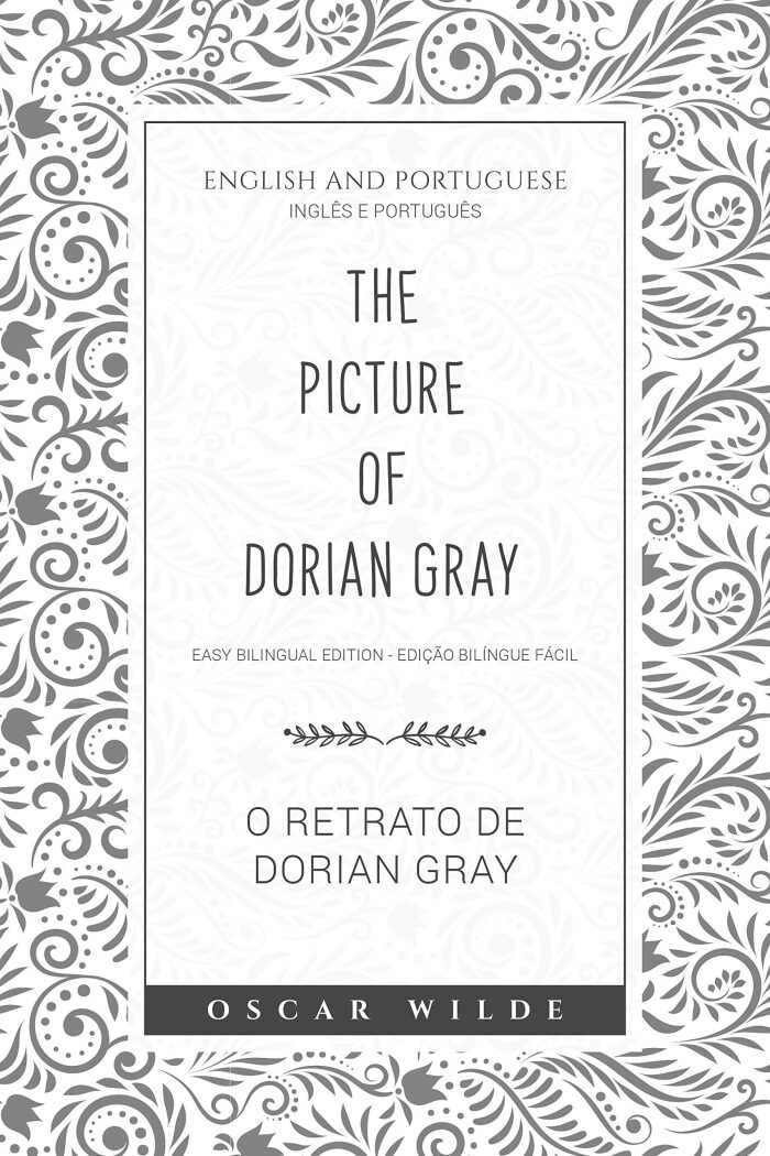 The Picture of Dorian Gray - O Retrato de Dorian Gray - English and Portuguese - inglês e português: Easy Bilingual Edition - Edição bilíngue fácil