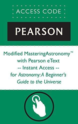 Modified MasteringAstronomy® with Pearson eText -- Instant Access -- for Astronomy: A Beginner's Guide to the Universe