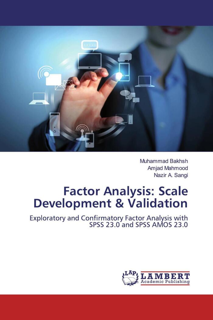 Factor Analysis: Scale Development & Validation (Exploratory and Confirmatory Factor Analysis With SPSS 23.0 and SPSS AMOS 23.0)