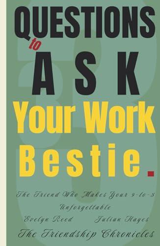 33 Questions to Ask Your Work Bestie: The Friend Who Makes Your 9-to-5 Unforgettable