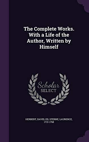 The Complete Works. With a Life of the Author, Written by Himself