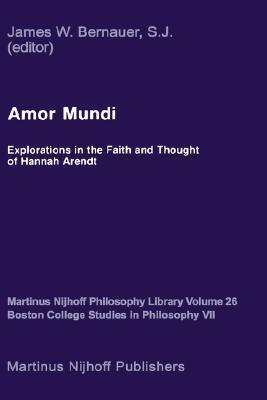 Amor Mundi: Explorations in the Faith and Thought of Hannah Arendt