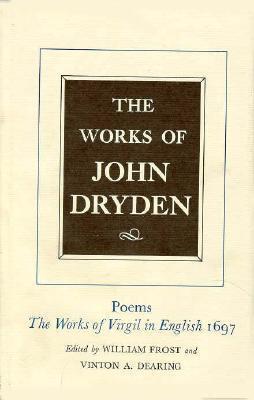 The Works of John Dryden, Volume VI: Poems, The Works of Virgil in English 1697