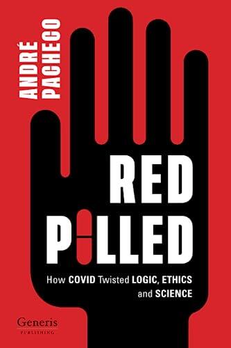 Red Pilled: How COVID Twisted Logic, Ethics, and Science