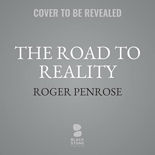 The Road to Reality: A Complete Guide to the Laws of the Universe