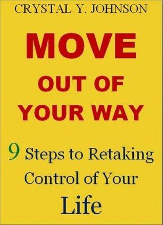 Move Out of Your Way: 9 Steps to Retaking Control of Your Life