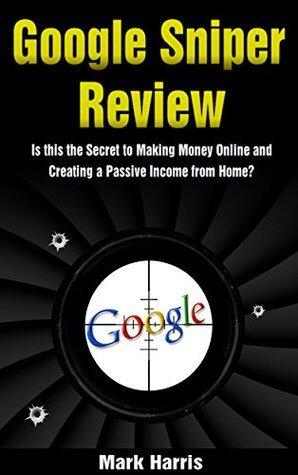 Google Sniper Review: Is this the Secret to Making Money Online and Creating a Passive Income from Home?