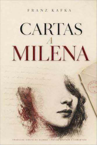 Cartas a Milena: As cartas de amor de Franz Kafka - Edição Integral Ilustrada e Comentada, tradução direta do alemão (Kafka Eterno)