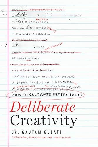 Deliberate Creativity: How to Cultivate Better Ideas